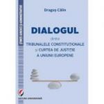 Dialogul dintre Tribunalele Constitutionale si Curtea de Justitie a Uniunii Europene - Dragos Calin