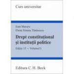 Drept constitutional si institutii politice. Volumul I. Editia 15 - Ioan Muraru, Elena Simina Tanasescu