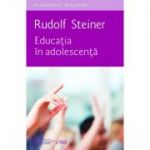 Educatia in adolescenta - Rudolf Steiner