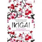 Ikigai. Secrete japoneze pentru o viata lunga si fericita - Francesc Miralles, Héctor García (Kirai)