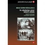 In cautarea unor istorii uitate. Familii romanesti si peripluri apusene - Mihai Sorin Radulescu