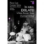 In jurul Exilatei. La Sinaia, Bucuresti, Venetia - Pierre Loti, Regina Elisabeta a Romaniei Carmen Sylva