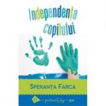 Independenta copilului. Spaima de separare - Speranta Farca