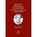 Intersectii comparatiste contemporane. Studii dedicate profesorului Vasile Voia - Mihaela Ursa