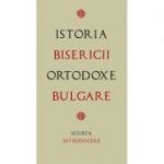Istoria Bisericii Ortodoxe Bulgare – scurta introducere. Traducere de Gheorghita Ciocioi
