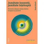 Jumatate inocenta, jumatate inteleapta. Povestiri despre relatia dintre terapeut si pacient - Susie Orbach