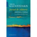 Jurnal de calatorie. Japonia, China. Cu un Epilog de Eleni Kazantzaki - Nikos Kazantzakis