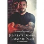 Jurnalul implinirii volumul 2. Jumatate demon, jumatate inger - Anda Claudia P.