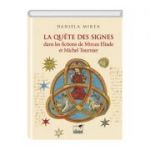 La quête des signes dans les fictions de Mircea Eliade et Michel Tournier - Daniela Mirea