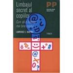 Limbajul secret al copiilor. Cum sa-ti intelegi mai bine copilul - Lawrence E. Shapiro