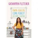 Mama fericita, copil fericit. Sa fii mama e o aventura - Giovanna Fletcher. Traducere de Ianina Marinescu