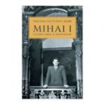 Mihai I, ultimul rege al romanilor - Tatiana Niculescu Bran