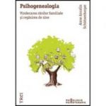 Psihogenealogia. Vindecarea ranilor familiale si regasirea de sine - Anne Ancelin Schuetzenberger