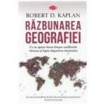 Razbunarea geografiei - Robert D. Kaplan