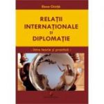 Relatii internationale si diplomatice. Intre teorie si practica - Elena Chirita