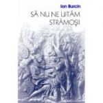 Sa nu ne uitam stramosii - Ion Burcin