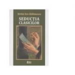 Seductia clasicilor - Stefan Ion Ghilimescu