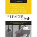 The Leader in Me. Cum inspira scolile din intreaga lume maretia din fiecare copil