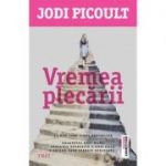 Vremea plecarii - Jodi Picoult. Traducere de Bogdan Perdivara