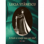 A fost o viata sau un vis.. - Lucia Stanescu