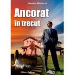 Ancorat in trecut - Luciana Marinescu