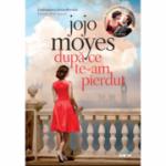Dupa ce te-am pierdut - Jojo Moyes