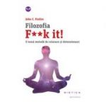 Filozofia F**k it! O noua metoda de relaxare si detensionare - John C. Parkin