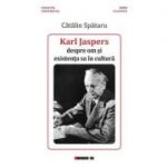 Karl Jaspers, despre om si existenta sa in cultura - Catalin Spataru