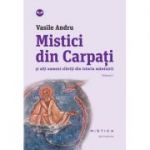 Mistici din Carpati si alti oameni slaviti din istoria mantuirii (vol. I) - Vasile Andru
