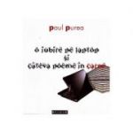 O iubire pe laptop si cateva poeme in carne - Paul Purea