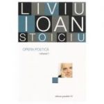 Opera poetica, volumul 1 - Liviu Ioan Stoiciu