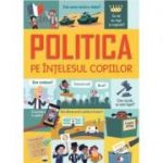 Politica pe intelesul copiilor - Alex Frith, Rosie Hore, Louie Stowell