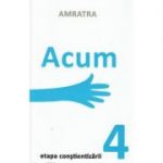 Acum. Etapa Constientizarii - Amratra