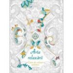 Arta relaxarii. Carte de colorat antistres