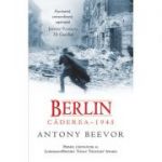 Berlin. Caderea 1945 - Antony Beevor