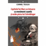 Capitalul lui Marx se intoarce ca eveniment cuantic si ucide pisica lui Schrӧdinger - editie bilingva romano-engleza - Cornel Teulea