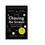 Chasing the Scream. The Search for the Truth About Addiction - Johann Hari