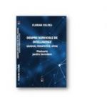 Despre serviciile de intelligence. Ganduri, perspective, opinii. Pledoarie pentru incredere - Florian Coldea