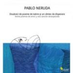 Douazeci de poeme de iubire si un cantec de disperare - Pablo Neruda