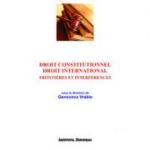 Droit constitutionnel. Droit international. Frontieres et interferences - Genoveva Vrabie