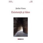 Existenta si Idee - Stefan Vianu