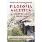 Filosofia ascetica potrivit Sfintei Scripturi si Sfintilor Parinti - Ieromonah Maxim Aghioritul