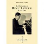 In memoriam. Dinu Lipatti. Marturii - Madeleine Lipatti
