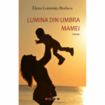 Lumina din umbra mamei - Elena Luminita Burlacu