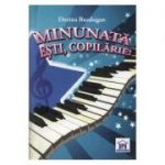 Minunata esti, Copilarie! - Dorina Buzdugan