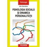 Psihologia sociala si dinamica personalitatii. Acumulari, sinteze, perspective - Alin Gavreliuc