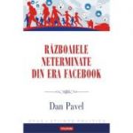 Razboaiele neterminate din era Facebook - Dan Pavel