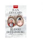Rudolf de Habsburg si secretele de la Mayerling - Jean Des Cars