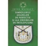 Simbolurile gradelor de perfectie si ale ordinelor de intelepciune - Irene Mainguy