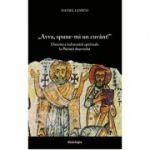 „Avva, spune-mi un cuvant!” Dinamica indrumarii spirituale la Parintii desertului - Daniel Lemeni